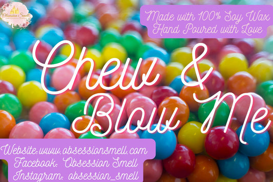 Chew and Blow Me